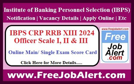 IBPS CRP RRB XIII (Officer Scale I, II & III) Score Card 2024 – Online Main/ Single Exam Score Card Released