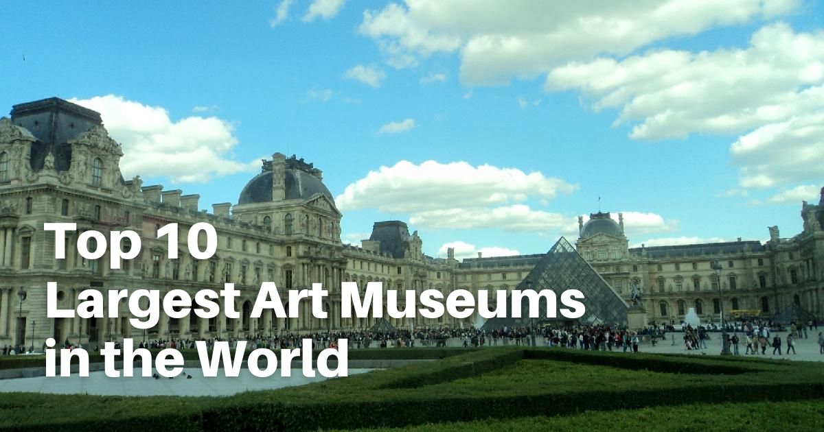 Top 10 Largest Art Museums in the World: Discover Cultural Giants Top 10 Largest Art Museums in the World: Discover Cultural Giants