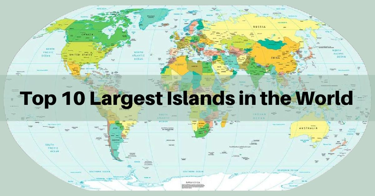 The 10 Largest Islands in the World: Nature's Majestic Marvels The 10 Largest Islands in the World: Nature's Majestic Marvels