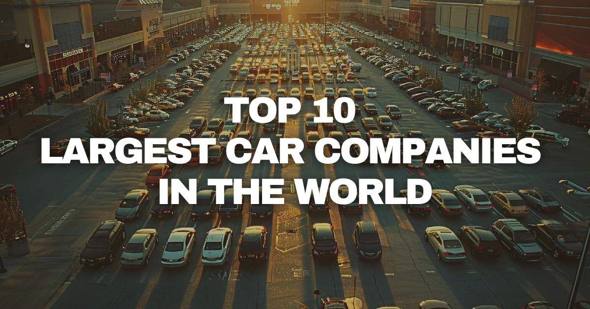 Top 10 Largest Car Companies in the World : Which is Largest Automaker?