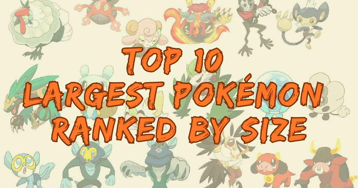 Top 10 Largest Pokémon Ranked by Size : Who is the Largest Pokemon?